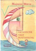 Majoros Mária - Oktassunk vagy buktassunk?
