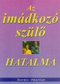 Omartian, Stormie - Az imádkozó szülő hatalma