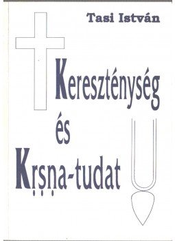 Tasi István - Kereszténység és Krsna-tudat Tasi István - Kereszténység és Krsna-tudat, 1992 antikvár könyv