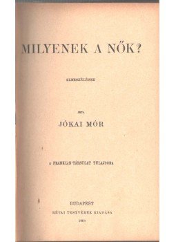 Jókai Mór - Milyenek a nők? Jókai Mór - Milyenek a nők?, Budapest 1909 antikvár könyv