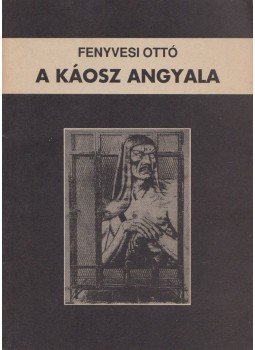 Fenyvesi Ottó - A káosz angyala Fenyvesi Ottó - A káosz angyala, Budapest 1993 antikvár könyv