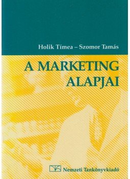 Holik Tímea, Szomor Tamás - A marketing alapjai Holik Tímea, Szomor Tamás - A marketing alapjai, Budapest 2004 antikvár könyv