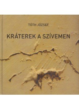 Tóth József - Kráterek a szívemen Tóth József - Kráterek a szívemen, 2014 antikvár könyv