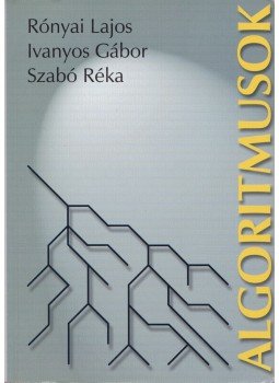 Rónyai Lajos, Ivanyos Gábor, Szabó Réka - Algoritmusok Rónyai Lajos, Ivanyos Gábor, Szabó Réka - Algoritmusok, 2004 antikvár könyv