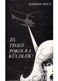 Gordon Role - ... És téged pokolra küldlek!