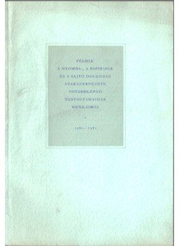  - Példák a nyomda-, a papíripar és a sajtó dolgozói szakszervezete továbbképző tanfolyamainak munkáiból 1960-1961,  1960 antikvár könyv