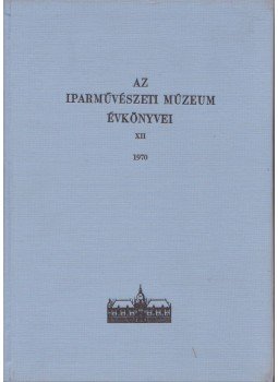 Jakabffy Imre - Az Iparművészeti múzeum évkönyvei XII 1970, Budapest 1970 antikvár könyv
