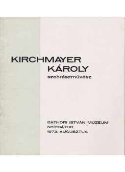  - Kirchmayer Károly kisplasztikai kiállítása, Nyírbátor 1973 antikvár könyv