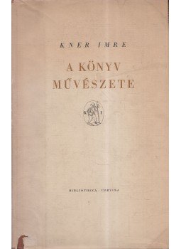 Kner Imre - A könyv művészete Kner Imre - A könyv művészete, Budapest 1957 antikvár könyv