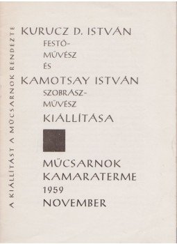  - Kurucz D. István festőművész és Kamotsay István szobrászművész kiállítása,  1959 antikvár könyv