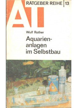 Wulf Rother - Aquarienanlagen im Selbstbau Wulf Rother - Aquarienanlagen im Selbstbau, 1980 antikvár könyv