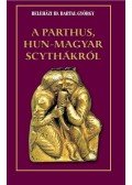 Beleházi id. Bartal György - A parthus, Hun-Magyar scythákról