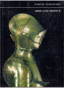 Temesváry Ferenc - Arms and Armour Temesváry Ferenc - Arms and Armour, Budapest 1983 antikvár könyv