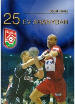 Donát Tamás - 25 év aranyban Donát Tamás - 25 év aranyban, Veszprém 2002 antikvár könyv