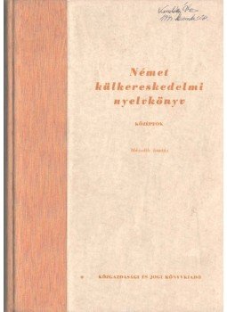 Dr Bader Dezső, Ember Károlyné, Markó Ivánné, Szirmai Olivér - Német társalgási és külkereskedelmi nyelvkönyv - középfok, Budapest 1962 antikvár könyv