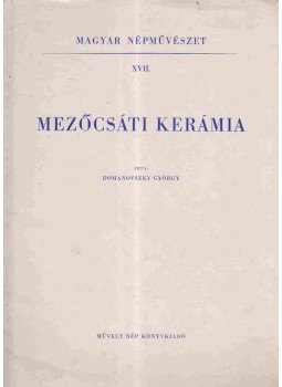 Domanovszky György - Mezőcsáti kerámia Domanovszky György - Mezőcsáti kerámia, 1953 antikvár könyv