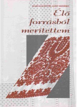 Szabó Kálmánné, Alexy Erzsébet - Élő forrásból merítettem, Debrecen 2002 antikvár könyv