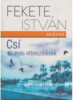 Fekete István - Csí és más elbeszélések Fekete István - Csí és más elbeszélések, Budapest 2011 antikvár könyv