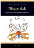 Gilles Diederichs - Pillegyerekek - a figyelemhiánytól a hiperaktivitásig 80 meditációs és készségfejlesztő gyakorlat