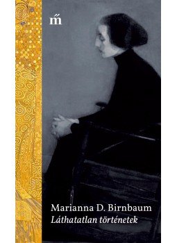Marianna D. Birnbaum - Láthatatlan történetek Marianna D. Birnbaum - Láthatatlan történetek, Budapest 2018 antikvár könyv