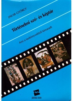 Jakab György - Történelmi szó- és képtár, Budapest 1993 antikvár könyv