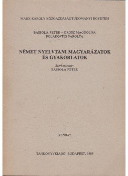 Bassola Péter, Orosz Magdolna, Polákovits Sarolta - Német nyelvtani magyarázatok és gyakorlatok, Budapest 1989 antikvár könyv