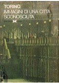 Aldo Bubbio,Ezio Capostagno,Teresio Dufour,Savino Mansi,Franco Minelli - Torino immagini di una cittá sconsciuta