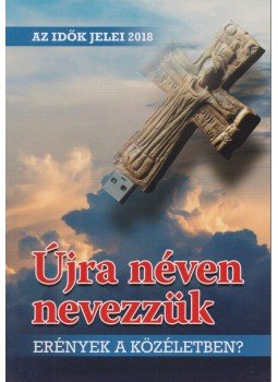 Náray-Szabó Gábor, Osztie Zoltán, Tordáné Petneházy Judit - Az idők jelei 2018 - Újra néven nevezzük Náray-Szabó Gábor, Osztie Zoltán, Tordáné Petneházy Judit - Az idők jelei 2018 - Újra néven nevezzük, Budapest 2018 antikvár könyv