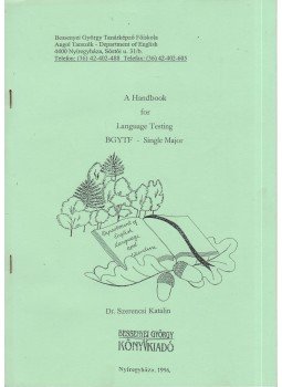 Szerencsi Katalin - A Handbook for Language Testing BGYTF - Single Major Szerencsi Katalin - A Handbook for Language Testing BGYTF - Single Major, Nyíregyháza 1996 antikvár könyv