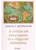 Samuel P. Huntington - A civilizációk összecsapása és a világrend átalakulása