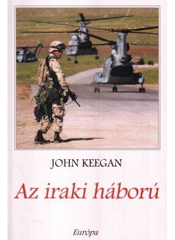 John Keegan - Az iraki háború John Keegan - Az iraki háború, Budapest 2004 antikvár könyv