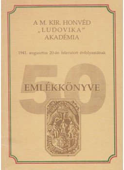 Káplán György, Ráskay Pál - A M. Kir. Honvéd Ludovika Akadémia 1941. augusztus 20-án felavatott évfolyamának Emlékkönyve Káplán György, Ráskay Pál - A M. Kir. Honvéd Ludovika Akadémia 1941. augusztus 20-án felavatott évfolyamának Emlékkönyve, Budapest 1991 antikvár könyv