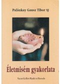 Palánkay Gausz Tibor S. J. - Életmisém gyakorlata