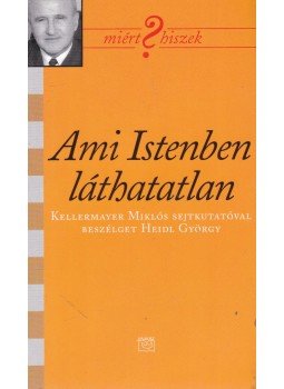 Heidl György - Ami Istenben láthatatlan Heidl György - Ami Istenben láthatatlan, Budapest 0 antikvár könyv