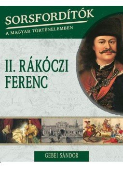 Gebei Sándor - II. Rákóczi Ferenc Gebei Sándor - II. Rákóczi Ferenc, Budapest 2018 antikvár könyv