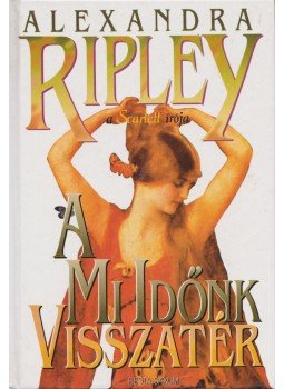 Ripley, Alexandra - A mi időnk visszatér Ripley, Alexandra - A mi időnk visszatér, 1999 antikvár könyv