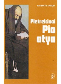 Harmath Károly - Pietrelcinai Pio atya Harmath Károly - Pietrelcinai Pio atya, Novi Sad 1987 antikvár könyv