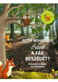 WOHLLEBEN, PETER - Érted a fák beszédét? - Kalandozások az erdőben
