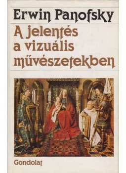 Panofsky, Erwin - A jelentés a vizuális művészetekben Panofsky, Erwin - A jelentés a vizuális művészetekben, Budapest 1984 antikvár könyv