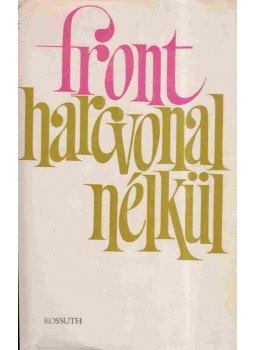 A. Lukin, D. Medvegyev, D. Morozov, V. Kozsevnyikov, V. Mihajlov - Front harcvonal nélkül A. Lukin, D. Medvegyev, D. Morozov, V. Kozsevnyikov, V. Mihajlov - Front harcvonal nélkül, Budapest 1968 antikvár könyv