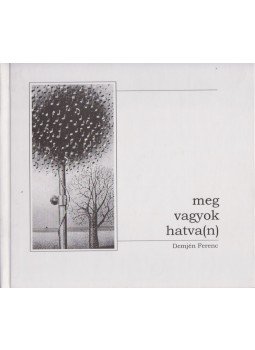Demjén Ferenc - Meg vagyok hatva(n) Demjén Ferenc - Meg vagyok hatva(n), 2007 antikvár könyv