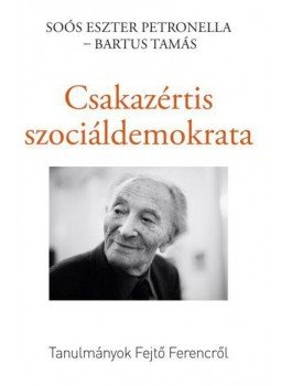 SOÓS ESZTER PETRONELLA , BARTUS TAMÁS - CSAKAZÉRTIS SZOCIÁLDEMOKRATA SOÓS ESZTER PETRONELLA , BARTUS TAMÁS - CSAKAZÉRTIS SZOCIÁLDEMOKRATA, null 2017 antikvár könyv