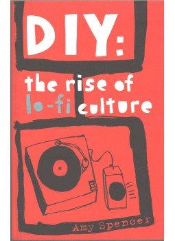 Amy Spencer - DIY: The Rise of Lo-Fi Culture,  2005 antikvár könyv