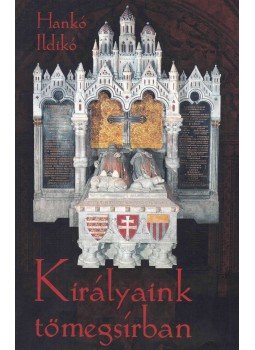 Hankó Ildikó - Királyaink tömegsírban Hankó Ildikó - Királyaink tömegsírban, Budapest 2004 antikvár könyv