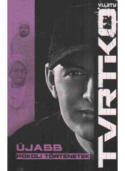 Vujity Tvrtko - Újabb pokoli történetek Vujity Tvrtko - Újabb pokoli történetek, Pécs 2014 antikvár könyv