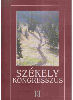  - A Székely Kongresszus szervezete, tagjainak névsora, tárgyalásai és határozatai, Csíkszereda 2001 antikvár könyv