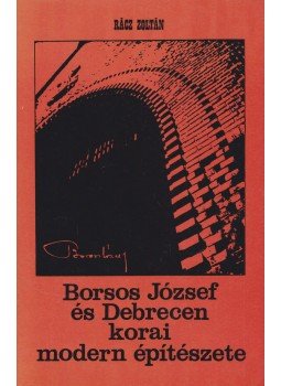Rácz Zoltán - Borsos József és Debrecen korai modern építészete, Debrecen 1990 antikvár könyv