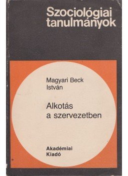 Magyari Beck István - Alkotás a szervezetben Magyari Beck István - Alkotás a szervezetben, Budapest 1980 antikvár könyv