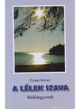 Czakó István - A lélek szava Czakó István - A lélek szava, Miskolc 2010 antikvár könyv