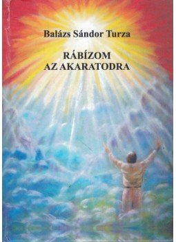 Balázs Sándor Turza - Rábízom az akaratodra, Szigethalom 2009 antikvár könyv